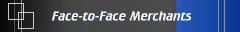 Face-to-Face Merchants